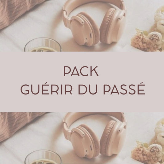 PACK GUÉRIR DU PASSÉ